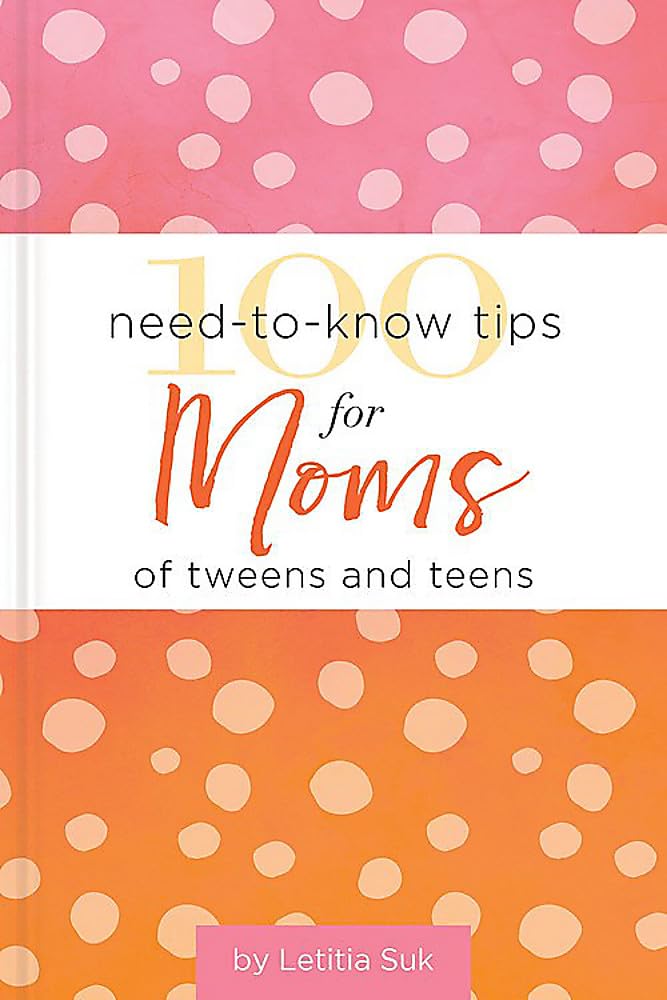 100 Need-to-Know Tips for Moms of Tweens and Teens, Hardcover