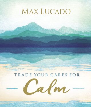 ROCKONLINE | New Creation Church | NCC | Joseph Prince | ROCK Bookshop | ROCK Bookstore | Star Vista | Trade Your Cares for Calm | Max Lucado | Hardcover | Free delivery for Singapore Orders above $50.