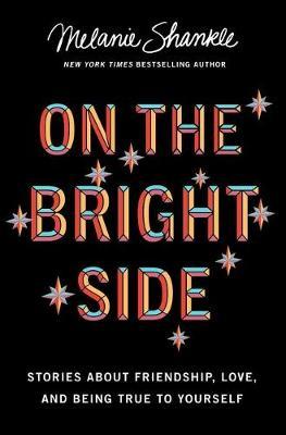 ROCKONLINE | On the Bright Side : Stories about Friendship, Love, and Being True to Yourself | Melanie Shankle | Christian Women | Christian Living | New Creation Church | NCC | Women |  Personal Growth | Joseph Prince | ROCK Bookshop | ROCK Bookstore | Star Vista | Free delivery for Singapore Orders above $50.