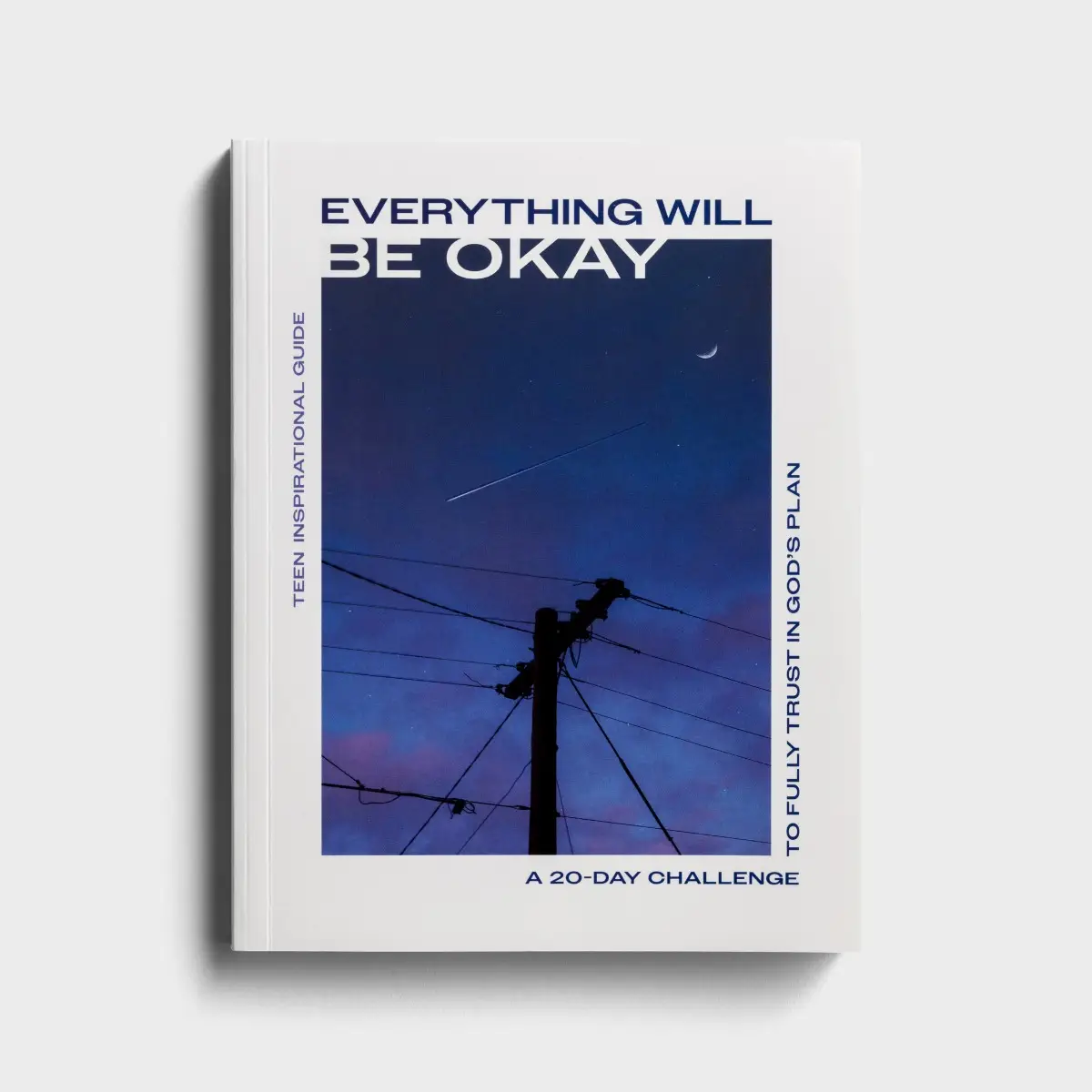 Everything Will Be Okay: A 20- Day Challenge To Fully Trust In God's Plan - Teen Devotional