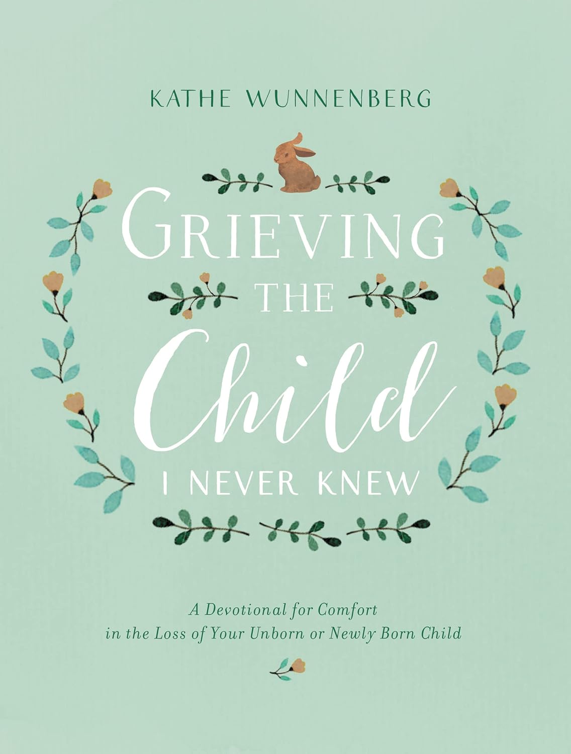 Grieving the Child I Never Knew: A Devotional for Comfort, hardcover