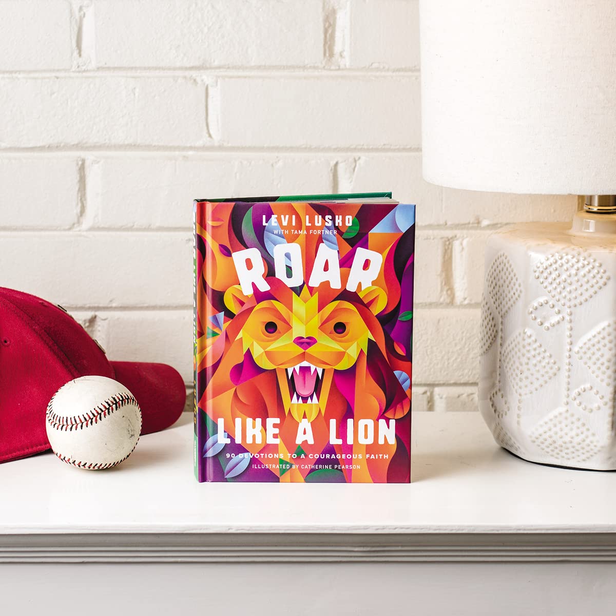 Roar Like a Lion: 90 Devotions to a Courageous Faith, Hardcover