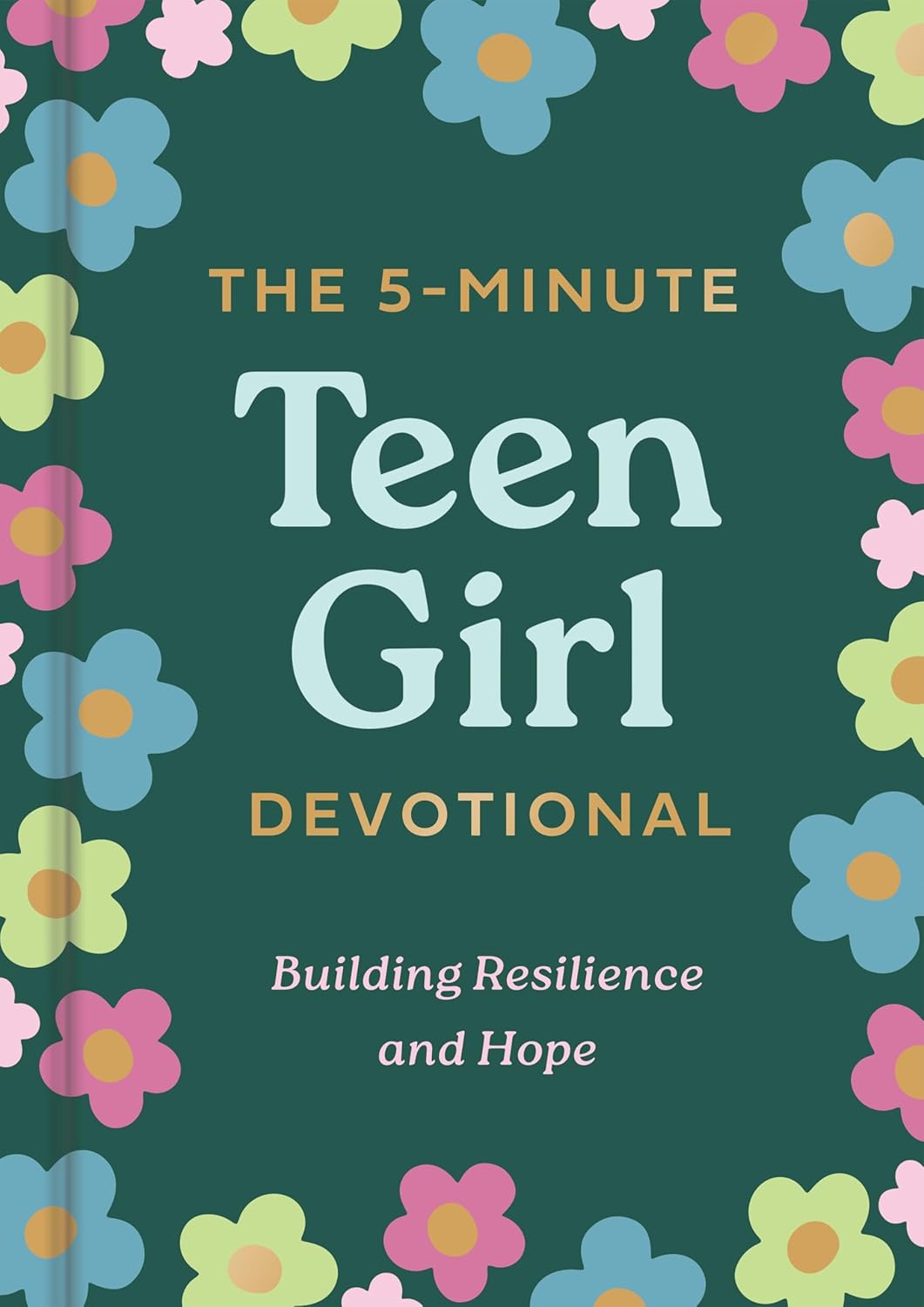 The 5-Minute Teen Girl Devotional: Building Resilience and Hope, hardcover