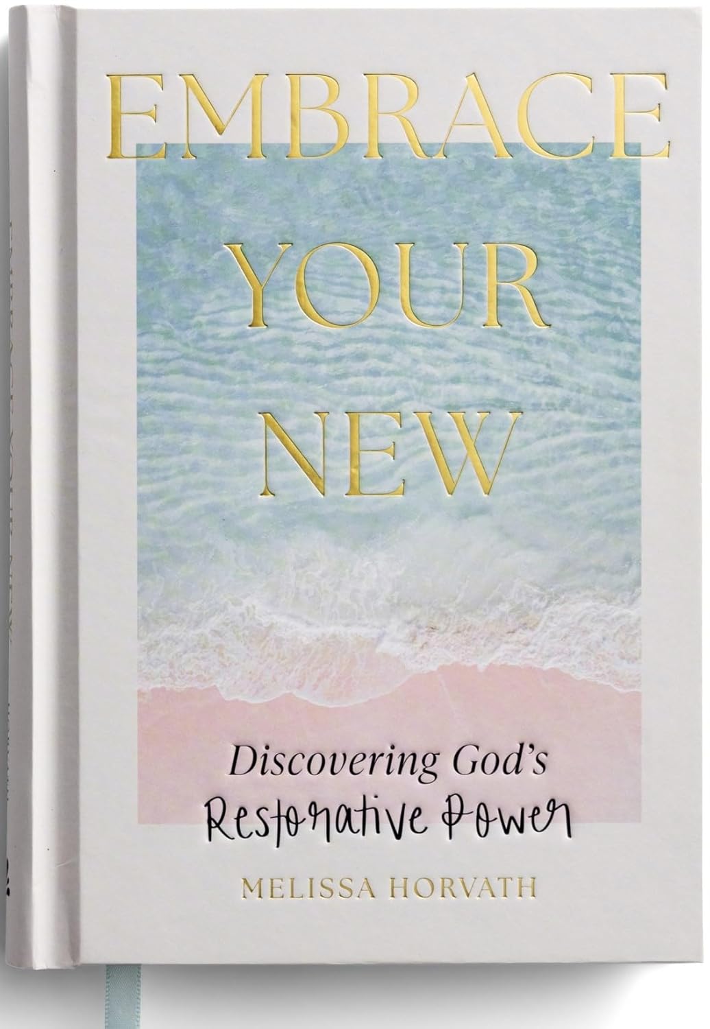 Embrace Your New: Discovering God’s Restorative Power, hardcover