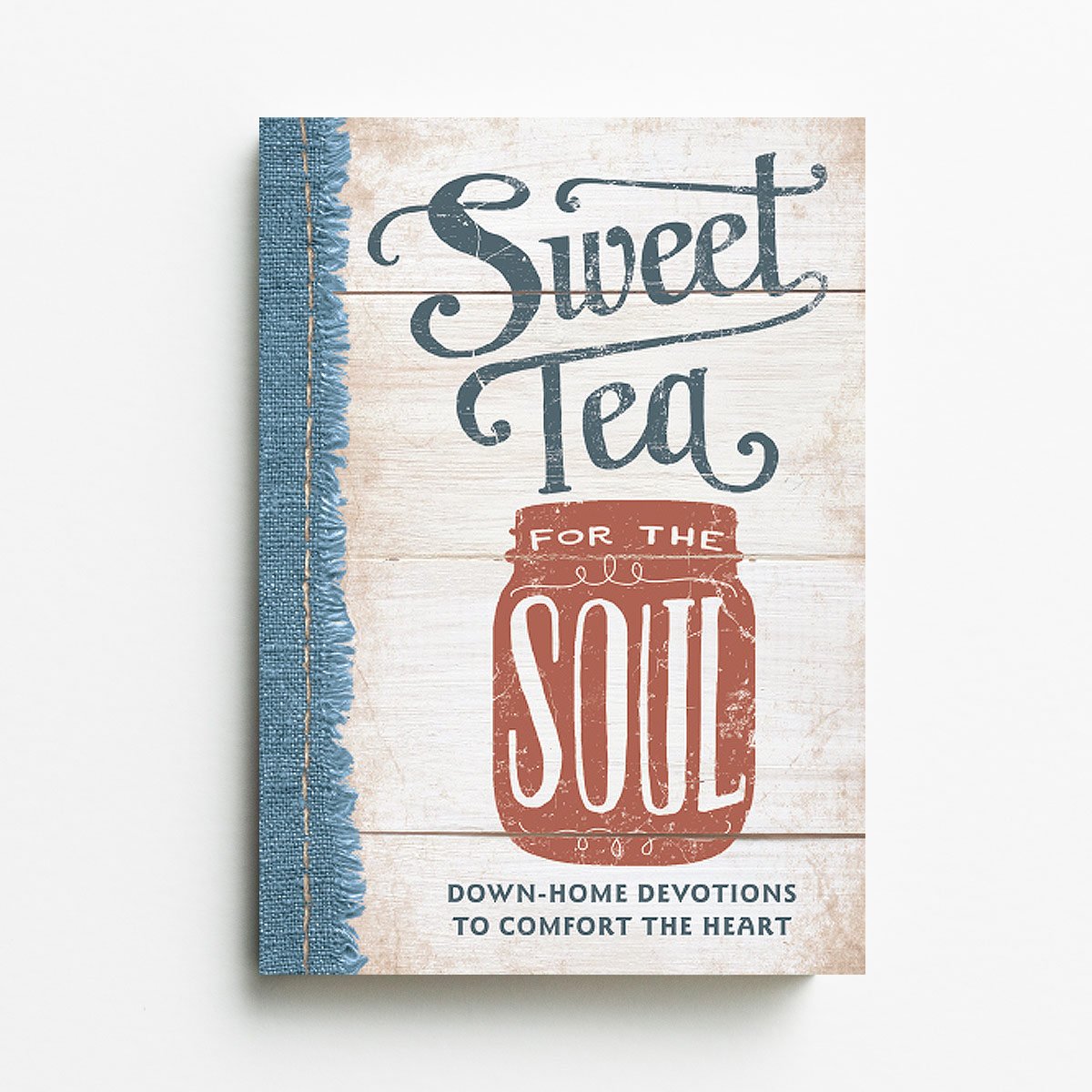 Sweet Tea for the Soul: Down-Home Devotions to Comfort the Heart, hardcover