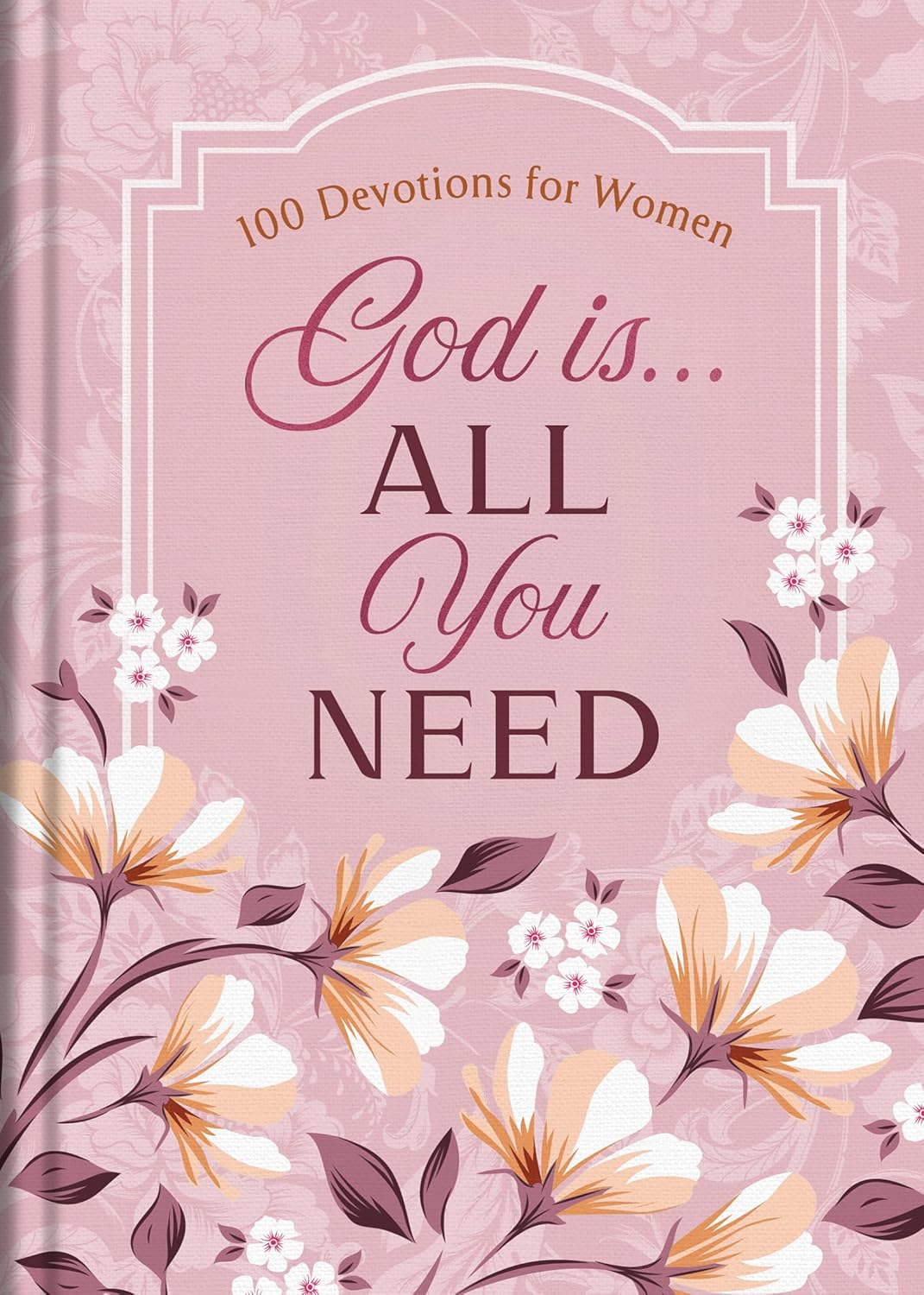 God Is. . .All You Need: 100 Devotions for Women (hardcover)