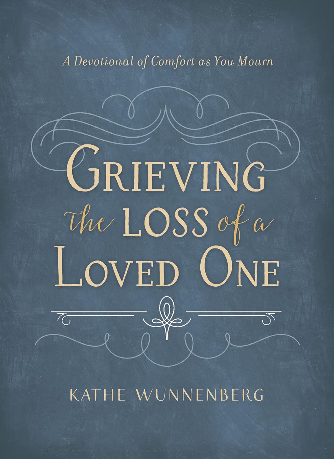 Grieving the Loss of a Loved One: A Devotional of Comfort as You Mourn, hardcover