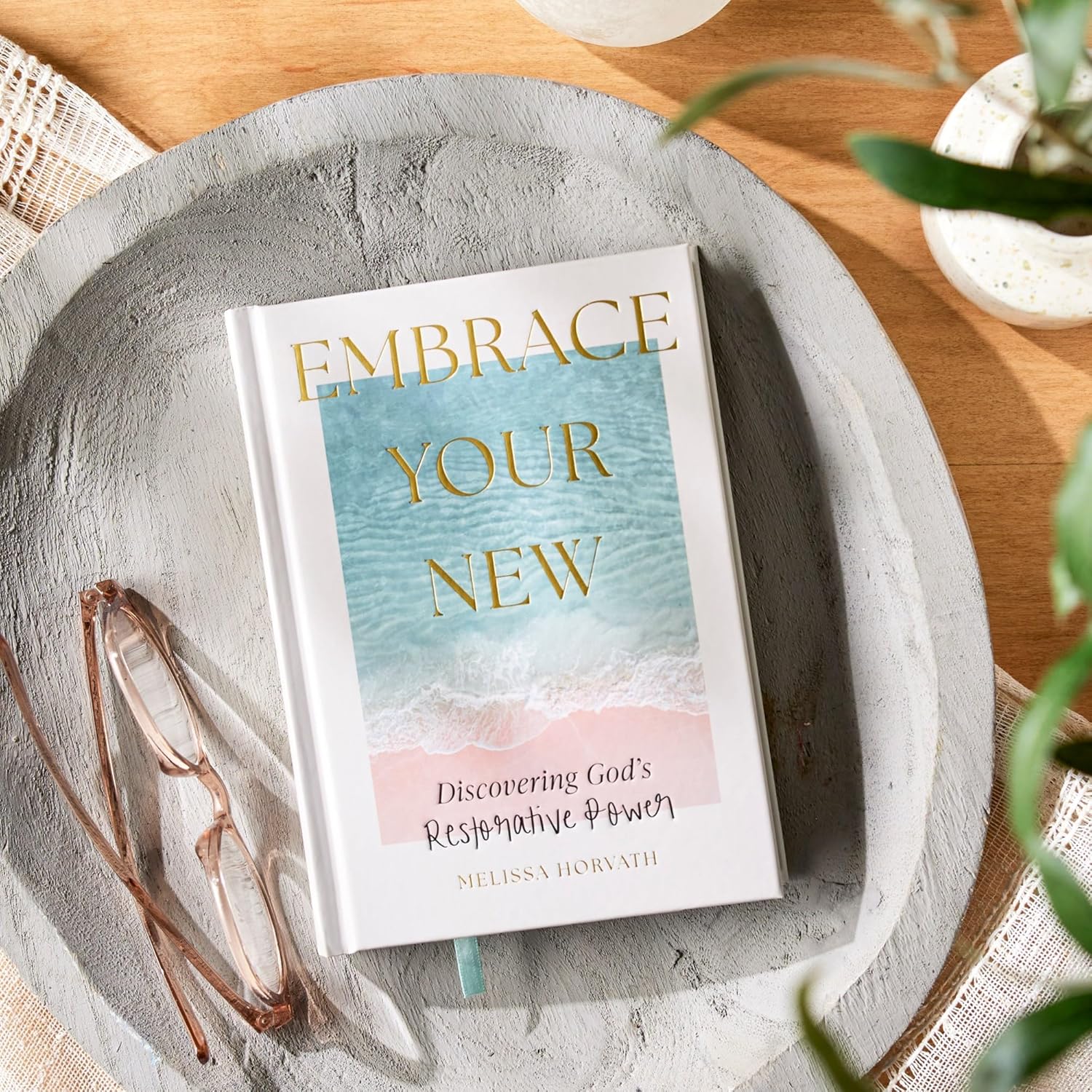 Embrace Your New: Discovering God’s Restorative Power, hardcover
