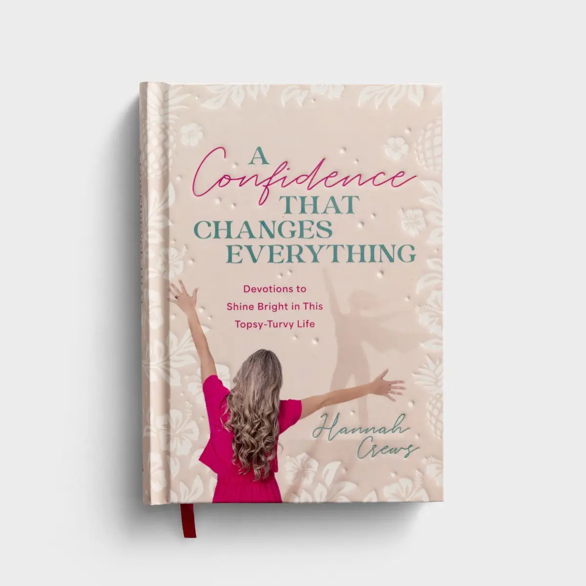 A Confidence that Changes Everything: Devotions to Shine Bright in This Topsy-Turvy Life, hardcover