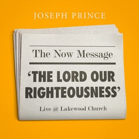 The Now Message—'The Lord Our Righteousness' (Live @ Lakewood Church) (15 November 2015) by Joseph Prince