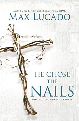 ROCKONLINE | He Chose The Nails by Max Lucado | New Creation Church | NCC | Joseph Prince | ROCK Bookshop | ROCK Bookstore | Star Vista | Christian Living | Faith | God's Word | Scriptures | God's Love | Free delivery for Singapore Orders above $50