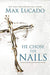 ROCKONLINE | He Chose The Nails by Max Lucado | New Creation Church | NCC | Joseph Prince | ROCK Bookshop | ROCK Bookstore | Star Vista | Christian Living | Faith | God's Word | Scriptures | God's Love | Free delivery for Singapore Orders above $50