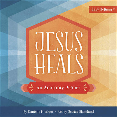 ROCKONLINE | New Creation Church | NCC | Joseph Prince | ROCK Bookshop | ROCK Bookstore | Star Vista | Children | Kids | Toddler | Preschooler | Bible Story | Christian Living | Boardbook | Bible | Jesus Heals: An Anatomy Primer (Baby Believer Series) | Harvest House Publishers | Danielle Hitchen | Jessica Blanchard | Free delivery for SG orders above $50.