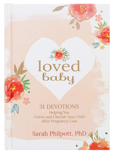 ROCKONLINE | Loved Baby: 31 Devotions Helping You Grieve and Cherish Your Child after Pregnancy Loss (Hardcover) | Sarah Philpott | Devotional | Miscarriage | Grief and Loss | New Creation Church | NCC | Joseph Prince | ROCK Bookshop | ROCK Bookstore | Star Vista | Family Life | Christian Family | Motherhood | Free delivery for Singapore Orders above $50.