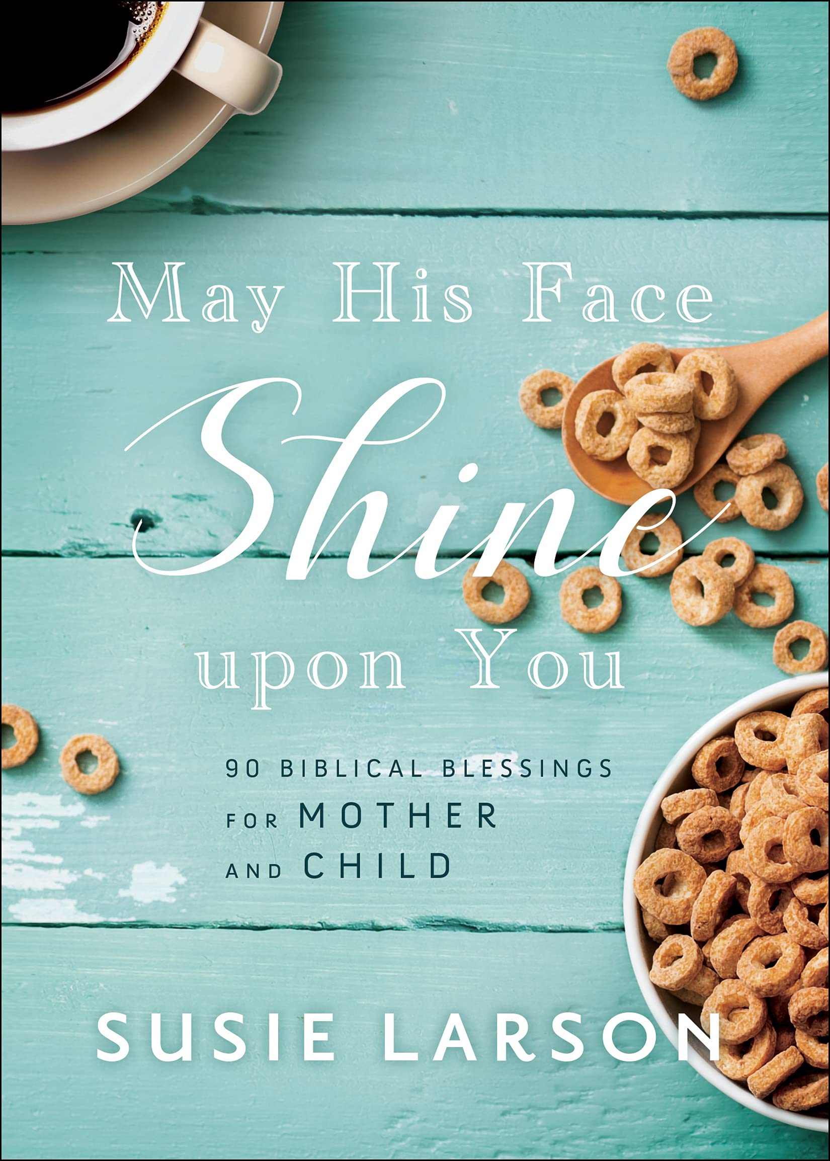 May His Face Shine upon You: 90 Biblical Blessings for Mother and Child, Hardcover